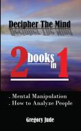 Decipher The Mind 2 Books In 1 di Jude Gregory Jude edito da Brk