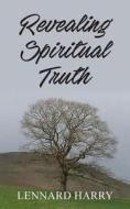 Revealing Spiritual Truth di Lennard Harry edito da New Generation Publishing