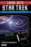 Living with Star Trek: American Culture and the Star Trek Universe di Lincoln Geraghty edito da PAPERBACKSHOP UK IMPORT