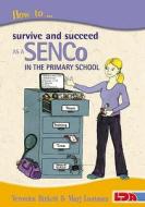 How to Survive and Succeed as a SENCo in the Primary School di Veronica Birkett, Marjorie Lautman edito da LDA