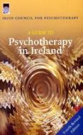 A Guide to Psychotherapy in Ireland di Irish Council for PS edito da Columba Press (IE)