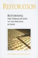 Restoration: Returning the Torah of God to the Disciples of Jesus di D. Thomas Lancaster edito da Messianic Jewish Publisher