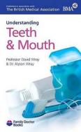 Understanding Your Teeth And Mouth di David Wray, Alyson Wray edito da Family Doctor Publications Ltd