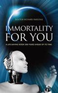 Immortality for You: A Life-Saving Book 200 Years Ahead of Its Time di MR Richard Parsons, Richard Parsons edito da Memoirs Publishing