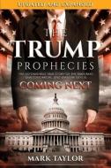 The Trump Prophecies: The Astonishing True Story of the Man Who Saw Tomorrow...and What He Says Is Coming Next di Mark Taylor edito da DEFENDER PUB