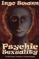 Psychic Sexuality di Ingo Swann edito da Swann-Ryder Productions, LLC