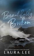 Beautifully Broken (Special Edition) di Laura Lee edito da Lovestruck Publishing LLC
