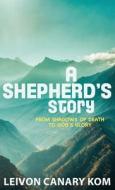 A Shepherd's Story di Leivon "Canary" Kom edito da Spirit Media Inc