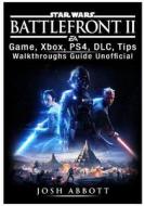 Star Wars Battlefront 2 Game, Xbox, Ps4, DLC, Tips, Walkthroughs Guide Unofficial di Josh Abbott edito da REVIVAL WAVES OF GLORY MINISTR