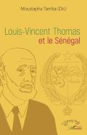 Louis-Vincent Thomas et le Sénégal di Moustapha Tamba edito da Editions L'Harmattan