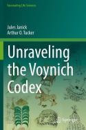Unraveling the Voynich Codex di Jules Janick, Arthur O. Tucker edito da Springer International Publishing