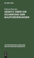 Gesetz über die Sicherung der Bauforderungen di Eduard Harnier edito da De Gruyter