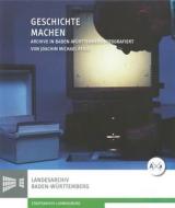 Geschichte Machen: Archive in Baden-Wurttemberg edito da Kohlhammer