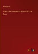 The Southern Methodist Hymn and Tune Book di Anonymous edito da Outlook Verlag