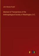 Abstract of Transactions of the Anthropological Society of Washington, D.C. di John Wesley Powell edito da Outlook Verlag