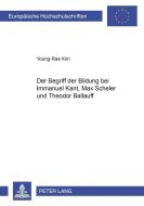 Der Begriff der Bildung bei Immanuel Kant, Max Scheler und Theodor Ballauff di Young-Rae Kim edito da Lang, Peter GmbH