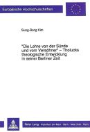 «Die Lehre von der Sünde und vom Versöhner» - Tholucks theologische Entwicklung in seiner Berliner Zeit di Sung-Bong Kim edito da Lang, Peter GmbH