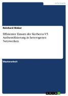 Effizienter Einsatz der Kerberos V5 Authentifizierung in heterogenen Netzwerken di Reinhard Weber edito da GRIN Verlag