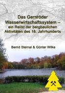 Das Gernröder Wasserwirtschaftssystem - ein Relikt der bergbaulichen Aktivitäten des 18. Jahrhunderts di Bernd Sternal, Günter Wilke edito da Books on Demand