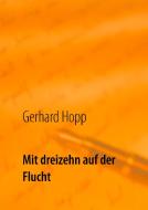 Mit dreizehn auf der Flucht di Gerhard Hopp edito da Books on Demand
