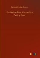 The No-Breakfast Plan and the Fasting-Cure di Edward Hooker Dewey edito da Outlook Verlag