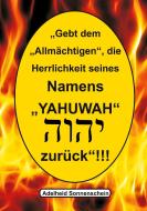 Gebt dem Allmächtigen die Herrlichkeit seines Namens YAHUWAH zurück di Adelheid Sonnenschein edito da Books on Demand