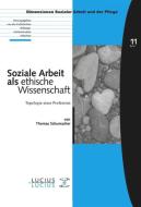 Soziale Arbeit als ethische Wissenschaft di Thomas Schumacher edito da De Gruyter Oldenbourg