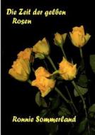 Die Zeit der gelben Rosen di Ronnie Sommerland edito da Books on Demand
