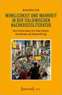 Wirklichkeit und Wahrheit in der italienischen Nachkriegsliteratur di Britta Köhler-Hoff edito da Transcript Verlag