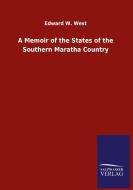 A Memoir of the States of the Southern Maratha Country di Edward W. West edito da Salzwasser-Verlag GmbH