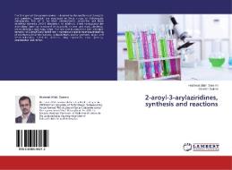 2-aroyl-3-arylaziridines, synthesis and reactions di Heshmat Allah Samimi, Marzieh Soltani edito da LAP Lambert Academic Publishing