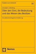 Über den Sinn, die Bedeutung und das Wesen des Besitzes di Christoph J. Lüttenberg edito da Nomos Verlagsges.MBH + Co