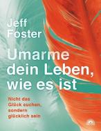 Umarme dein Leben, wie es ist di Jeff Foster edito da Via Nova, Verlag