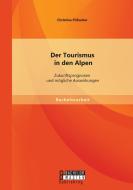 Der Tourismus in den Alpen: Zukunftsprognosen und mögliche Auswirkungen di Christina Pöhacker edito da Bachelor + Master Publishing