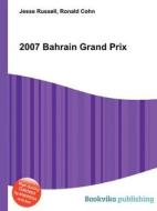 2007 Bahrain Grand Prix di Jesse Russell, Ronald Cohn edito da Book On Demand Ltd.