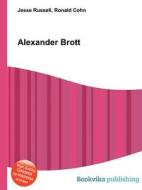 Alexander Brott di Jesse Russell, Ronald Cohn edito da Book On Demand Ltd.