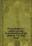 Proceedings Of A Called Meeting Of Stockholders Of The Western N.c. Rail Road di Western North Carolina Railroad edito da Book On Demand Ltd.