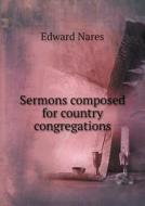 Sermons Composed For Country Congregations di Edward Nares edito da Book On Demand Ltd.