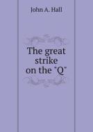 The Great Strike On The 'q' di John a Hall edito da Book On Demand Ltd.