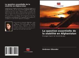 La question essentielle de la stabilité en Afghanistan di Ambreen Sikander edito da Editions Notre Savoir