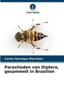 Parasitoden von Diptera, gesammelt in Brasilien di Carlos Henrique Marchiori edito da Verlag Unser Wissen