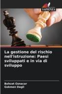 La gestione del rischio nell'istruzione: Paesi sviluppati e in via di sviluppo di Behcet Oznacar, Gökmen Da¿li edito da Edizioni Sapienza