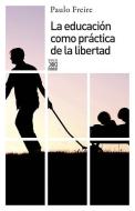 La educación como práctica de la libertad di Paulo Freire edito da Siglo XXI de España Editores, S.A.