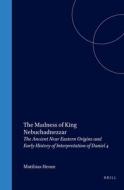 Supplements to the Journal for the Study of Judaism, the Madness of King Nebuchadnezzar: The Ancient Near Eastern Origin di Matthias Henze edito da BRILL ACADEMIC PUB