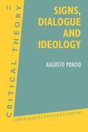 Signs, Dialogue And Ideology di Augusto Ponzio edito da John Benjamins Publishing Co