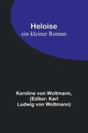 Heloise di Karoline von Woltmann edito da Alpha Editions