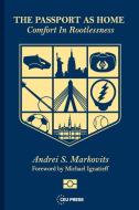 The Passport as Home: Comfort in Rootlessness di Andrei S. Markovits edito da CENTRAL EUROPEAN UNIV PR