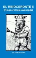 El Rinoceronte II: Rinocerologia Avanzada = Rhinoceros II di Alexander Scott edito da Botas