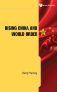 Rising China and World Order di Zhang Yunling, Yunling Zhang edito da World Scientific Publishing Company