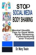 Stop Social Media Body Shaming di Dr Mary Twain edito da Independently Published